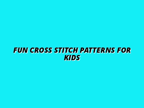 Fun Cross Stitch Patterns for Kids